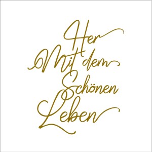 Pro Art Dekopanel: Goldene Schrift „Her mit dem schönen Leben“ auf weißem Grund.
