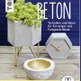 Beton Buch: Kreative Ideen & Techniken zum Beton gießen für Deko-Objekte, mit Anleitungen.