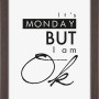 Brauner MDF-Bilderrahmen Yosemite 30x40 cm mit Grafikdruck "It's Monday But I am OK".