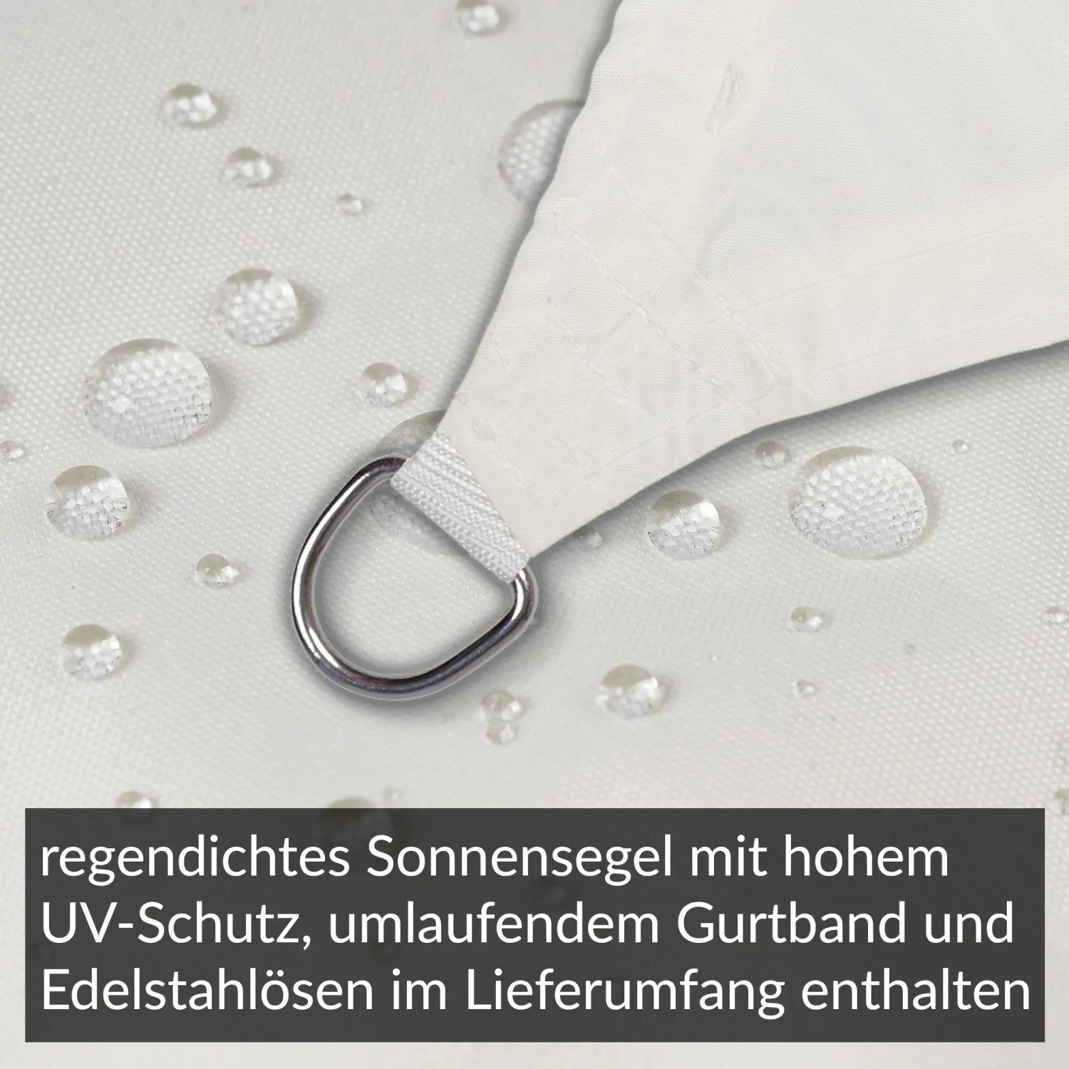 Detailaufnahme: Cremeweißes, regendichtes Sonnensegel mit Edelstahlöse und Wassertropfen.