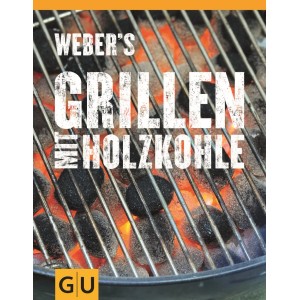 Weber's Grillen mit Holzkohle Buch: Rezepte und Tipps für Holzkohlegrills.