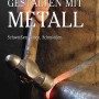 Buch "Gestalten mit Metall": Schmieden, Löten, Schweißen. Ratgeber für Metallbearbeitung.