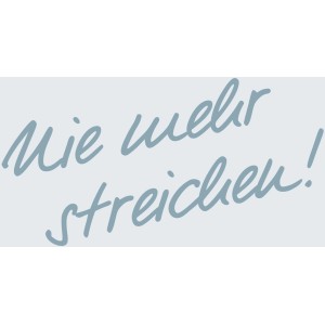 Schriftzug: Nie mehr streichen!