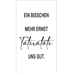 Pro Art Dekopanel Täterätäte mit Spruch: Ein bisschen mehr Ernst. Täterätäte. Uns gut.