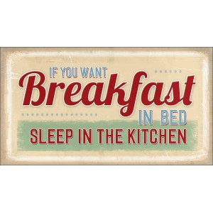 Dekopanel mit Frühstücks-Spruch: "If you want Breakfast in Bed, Sleep in the Kitchen".