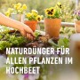 Hochbeet bepflanzen mit Compo Bio Langzeit-Dünger mit Schafwolle für Gemüse und Blumen.