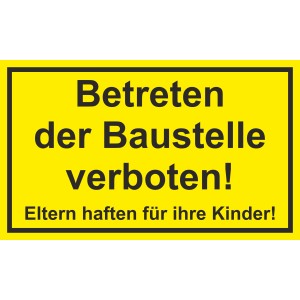 Gelbes Warnschild: Betreten der Baustelle verboten. Eltern haften für ihre Kinder.