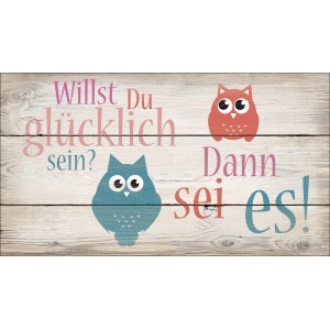 Dekopanel mit Spruch „Willst Du glücklich sein? Dann sei es!“ und zwei Eulen auf Holzoptik-Hintergrund.