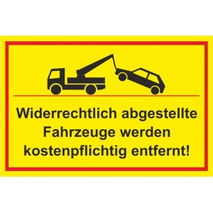 Gelbes Warnschild: Vorsicht, widerrechtlich abgestellte Fahrzeuge werden kostenpflichtig entfernt.