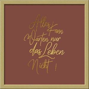 Pro Art Bild Alles Kann Warten, 30x30 cm, mit goldenem Schriftzug auf braunem Grund im goldenen Rahmen.