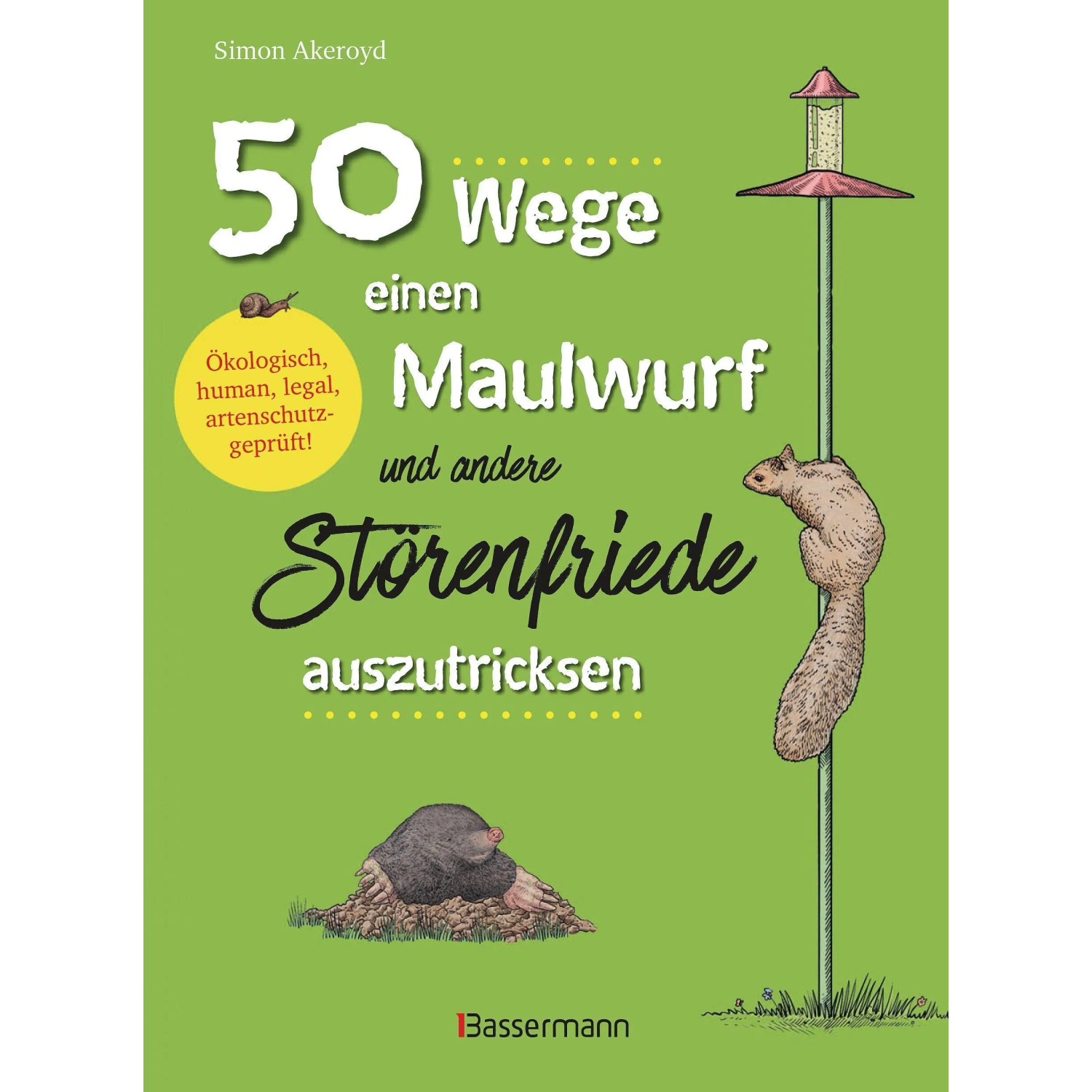50 Wege einen Maulwurf und andere Störenfriede auszutricksen. Ökologisch, human,,egal, artenschutzgeprüft!